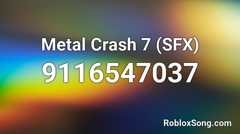 Metal Crash 7 (SFX) Roblox ID