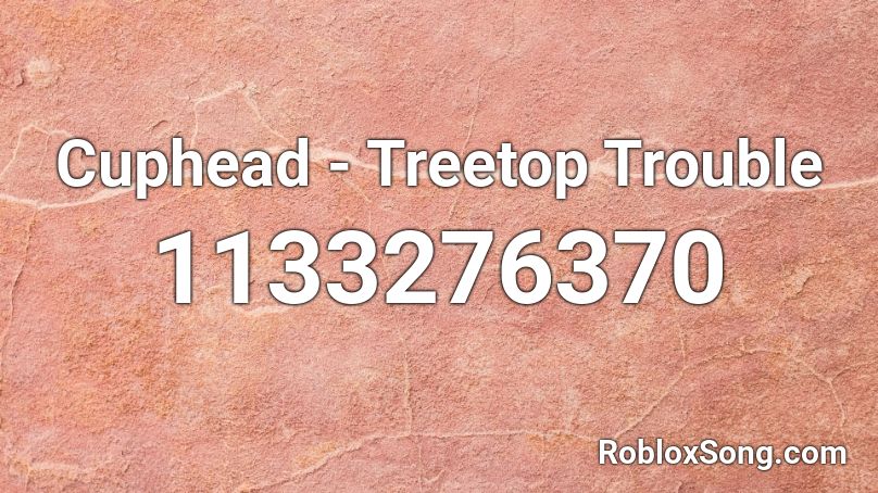 Cuphead - Treetop Trouble Roblox ID