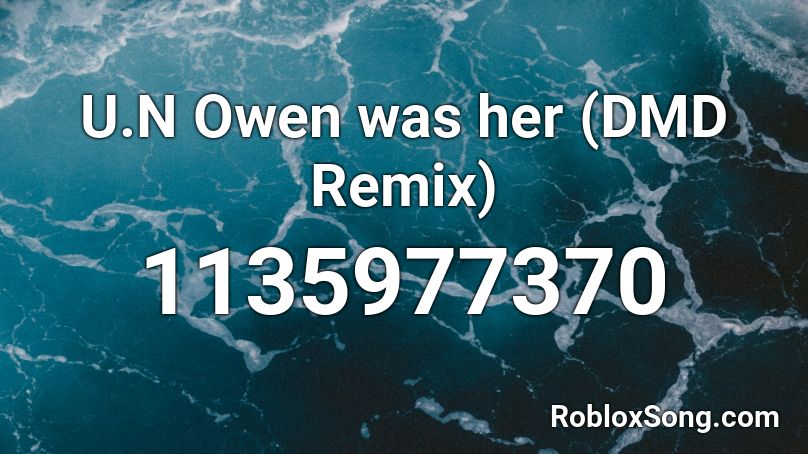 U.N Owen was her (DMD Remix) Roblox ID