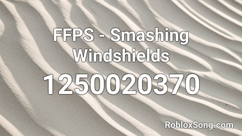 FFPS - Smashing Windshields Roblox ID