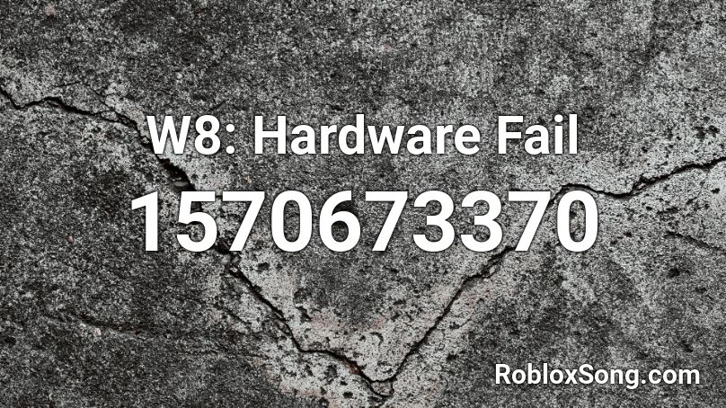 W8: Hardware Fail Roblox ID