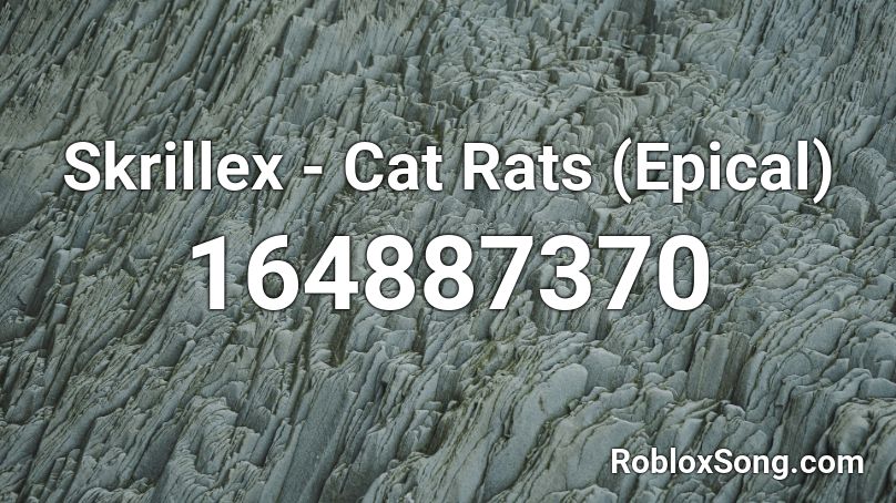 Skrillex - Cat Rats (Epical) Roblox ID