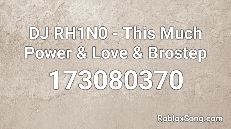 DJ RH1N0 - This Much Power & Love & Brostep Roblox ID