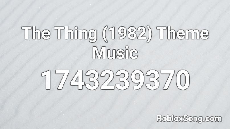 The Thing (1982) Theme Music Roblox ID