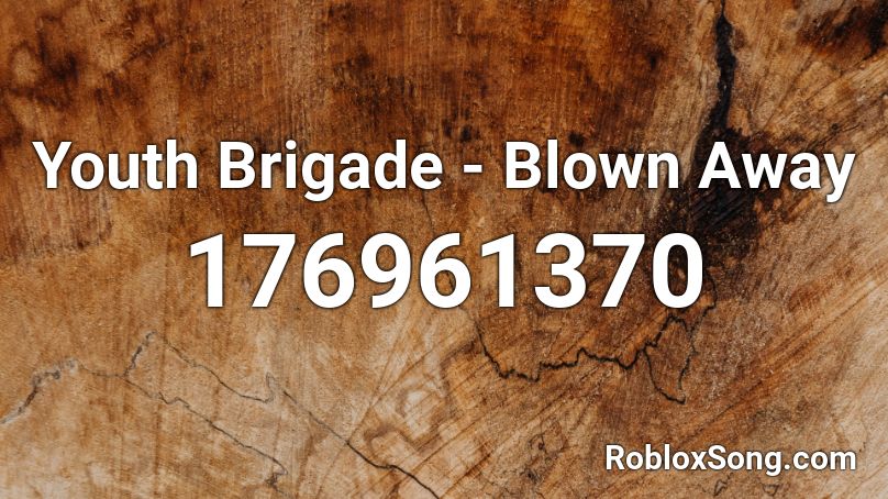 Youth Brigade - Blown Away Roblox ID