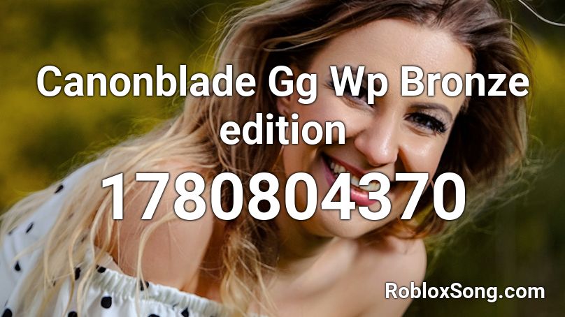 Canonblade Gg Wp Bronze edition Roblox ID