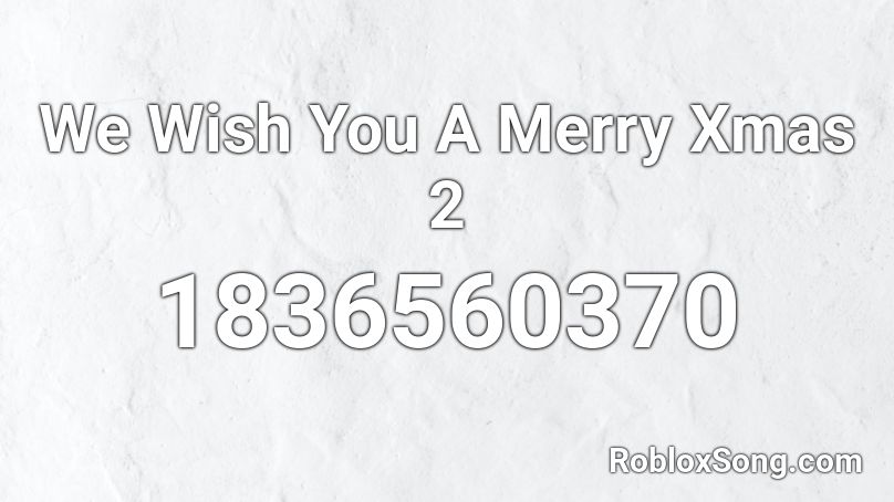 We Wish You A Merry Xmas 2 Roblox ID