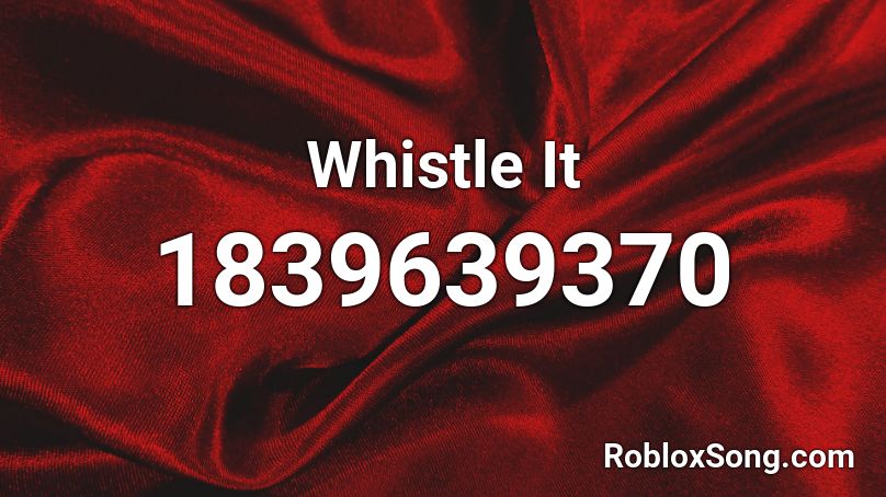 Whistle It Roblox ID