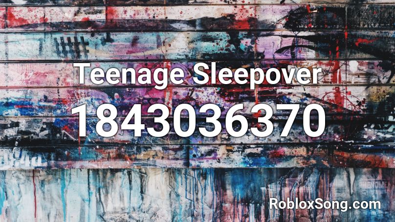 Teenage Sleepover Roblox ID