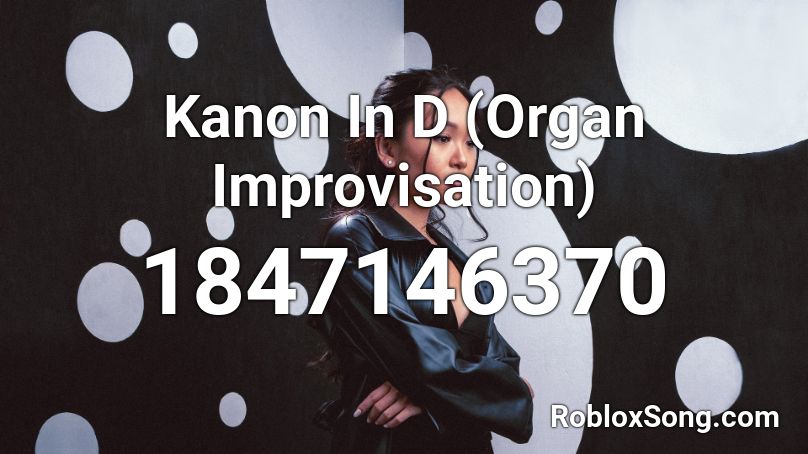 Kanon In D (Organ Improvisation) Roblox ID