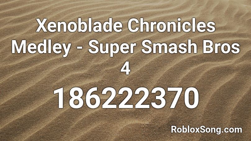 Xenoblade Chronicles Medley - Super Smash Bros 4 Roblox ID