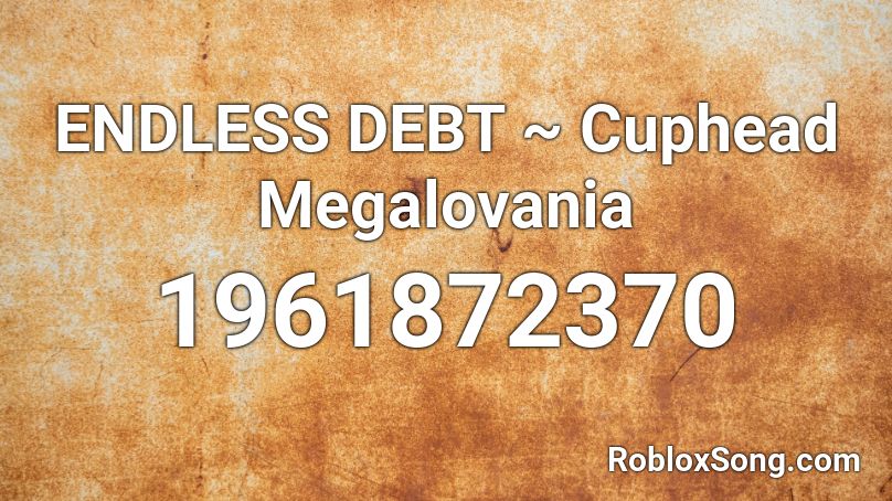 ENDLESS DEBT ~ Cuphead Megalovania Roblox ID