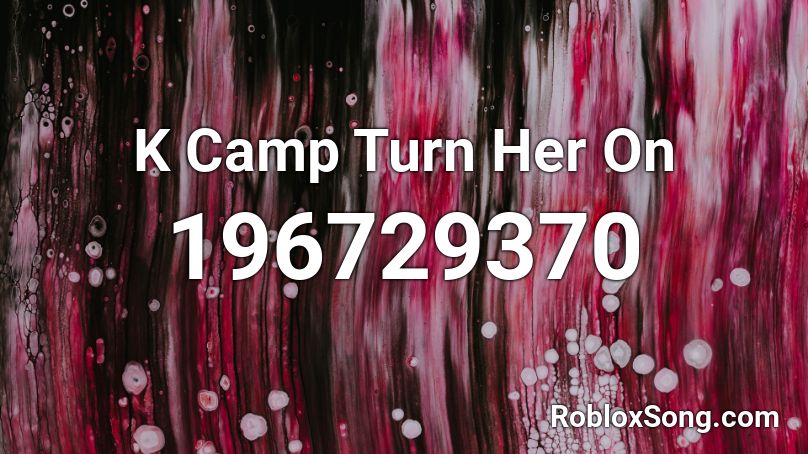 K Camp Turn Her On Roblox Id Roblox Music Codes - finn balor theme song roblox