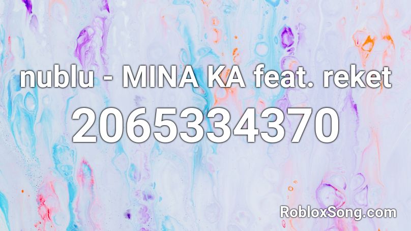 nublu - MINA KA feat. reket Roblox ID