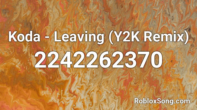 Koda - Leaving (Y2K Remix) Roblox ID