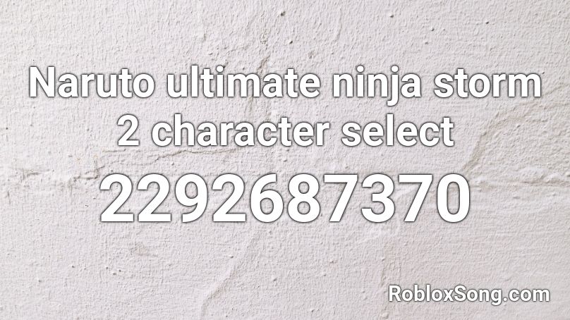 Naruto ultimate ninja storm 2 character select Roblox ID