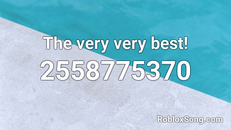 The very very best! Roblox ID