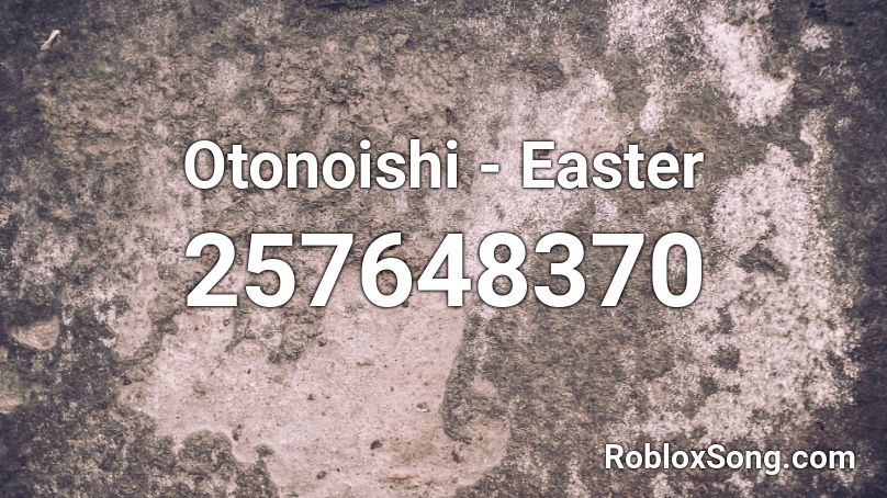Otonoishi - Easter Roblox ID