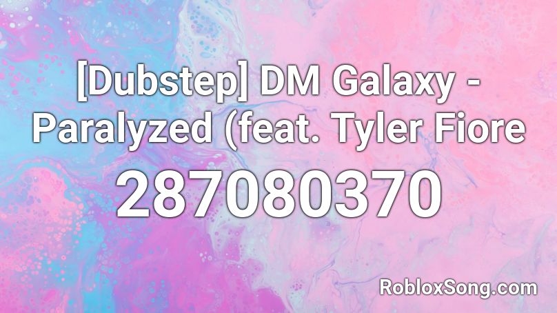 [Dubstep] DM Galaxy - Paralyzed (feat. Tyler Fiore Roblox ID