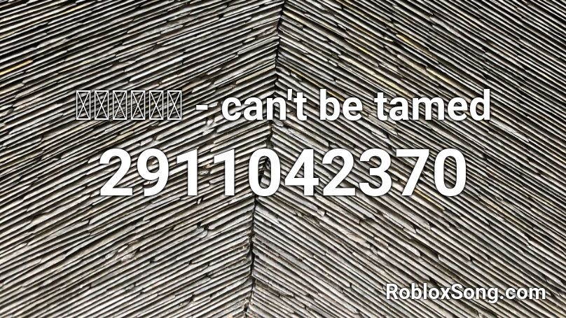 ⓒⓗⓔⓡⓨⓛ - can't be tamed Roblox ID