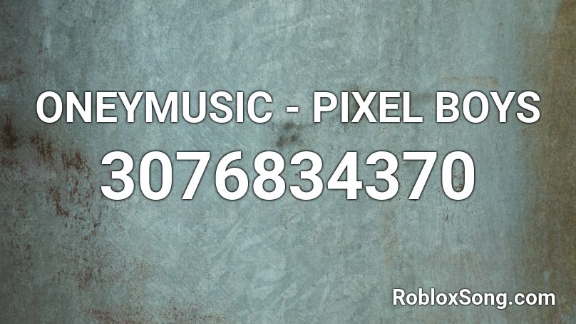 ONEYMUSIC - PIXEL BOYS Roblox ID