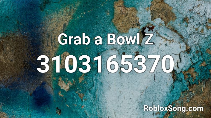 Grab a Bowl Z Roblox ID