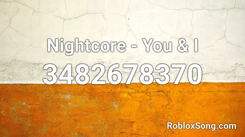 Nightcore - You & I Roblox ID