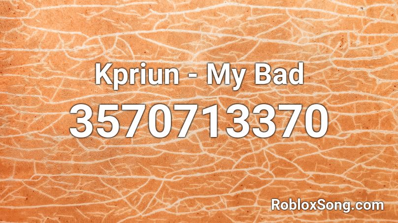 Kpriun - My Bad Roblox ID