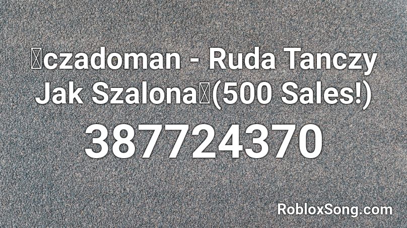 🔥czadoman - Ruda Tanczy Jak Szalona🔥(500 Sales!) Roblox ID