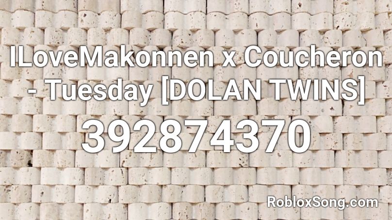 ILoveMakonnen x Coucheron - Tuesday [DOLAN TWINS] Roblox ID