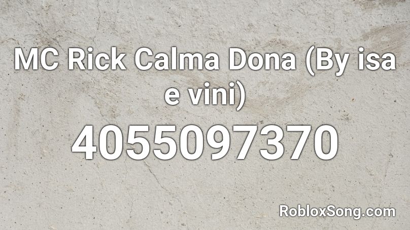 MC Rick Calma Dona (By isa e vini) Roblox ID