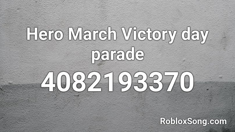 Hero March Victory day parade  Roblox ID