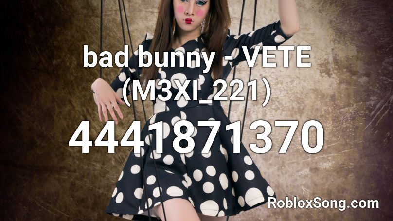 Bad Bunny Vete M3xi 221 Roblox Id Roblox Music Codes - bad bunny roblox