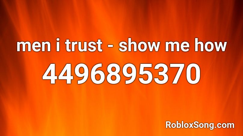 men i trust - show me how Roblox ID