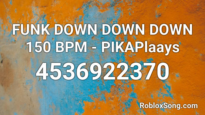 FUNK DOWN DOWN DOWN 150 BPM - PIKAPlaays Roblox ID