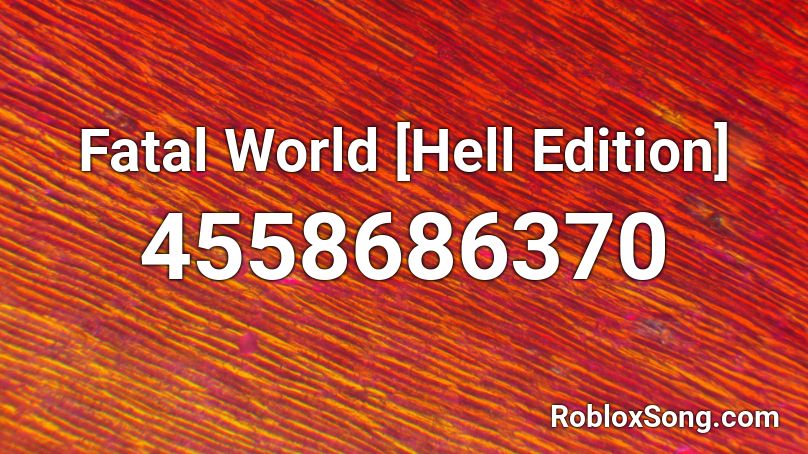 Fatal World [Hell Edition] Roblox ID