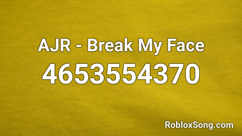 Ajr Break My Face Roblox Id Roblox Music Codes - break in code roblox