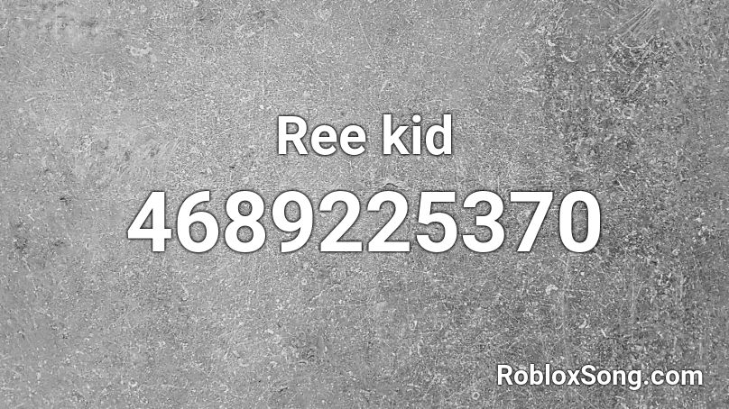 Ree kid Roblox ID