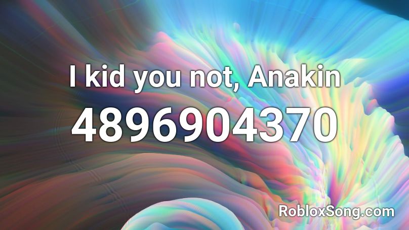 I kid you not, Anakin Roblox ID