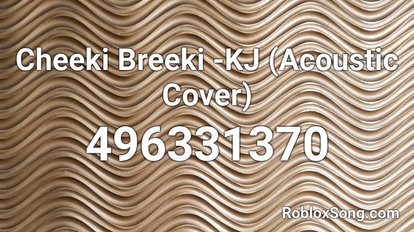 Cheeki Breeki -KJ (Acoustic Cover) Roblox ID