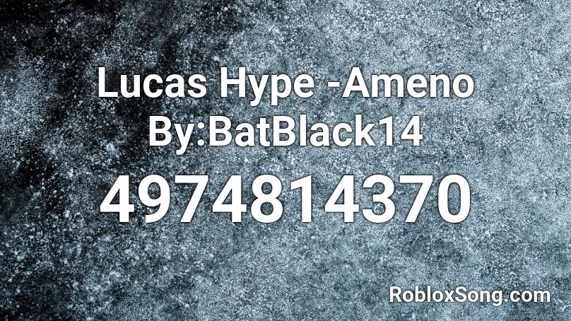 Lucas Hype -Ameno By:BatBlack14 Roblox ID