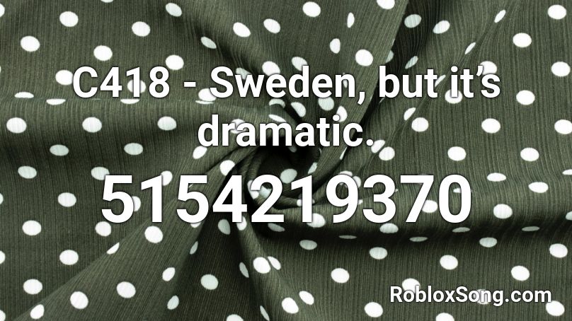 C418 - Sweden, but it’s dramatic. Roblox ID