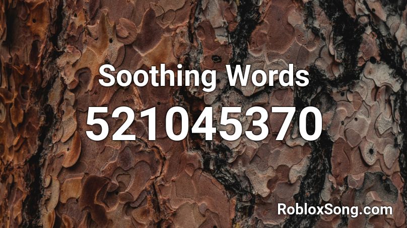 Soothing Words Roblox ID