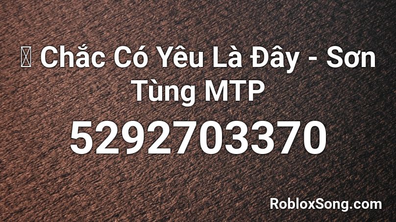 Cháº¯c Co Yeu La Ä'ay SÆ¡n Tung Mtp Roblox Id Roblox Music Codes