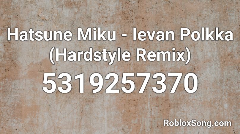 Hatsune Miku - Ievan Polkka (Hardstyle Remix) Roblox ID