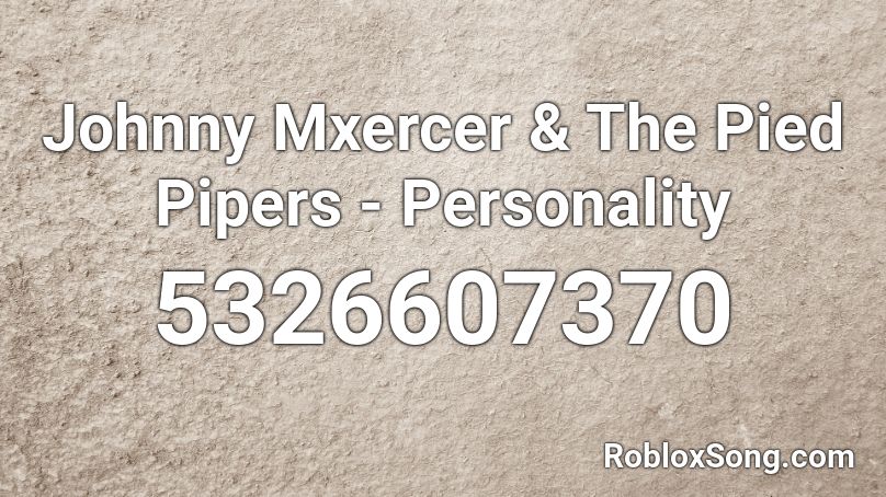 Johnny Mxercer & The Pied Pipers - Personality Roblox ID