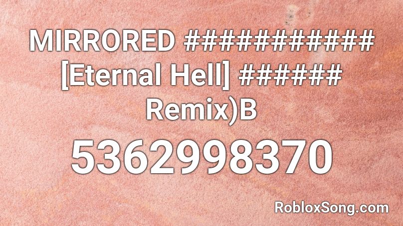 MIRRORED ########### [Eternal Hell] ###### Remix)B Roblox ID