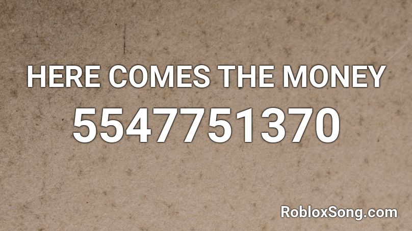 Here Comes The Money Roblox Id Roblox Music Codes - here comes the money roblox id