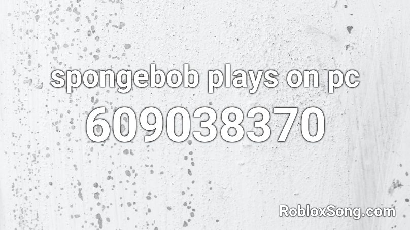 Spongebob Plays On Pc Roblox Id Roblox Music Codes - joji old yeller roblox id