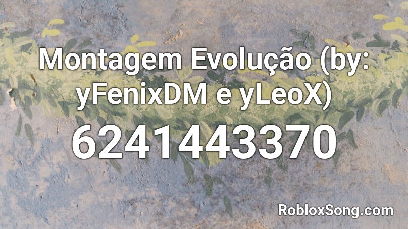 Montagem Evolução (by: yFenixDM e yLeoX) Roblox ID